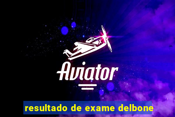 resultado de exame delbone